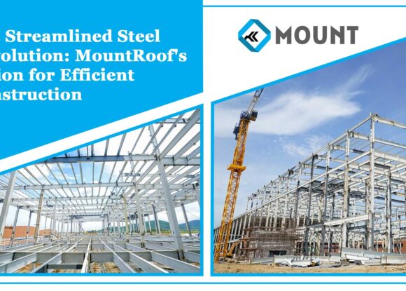 The Streamlined Steel Revolution: MountRoof’s Vision for Efficient Construction