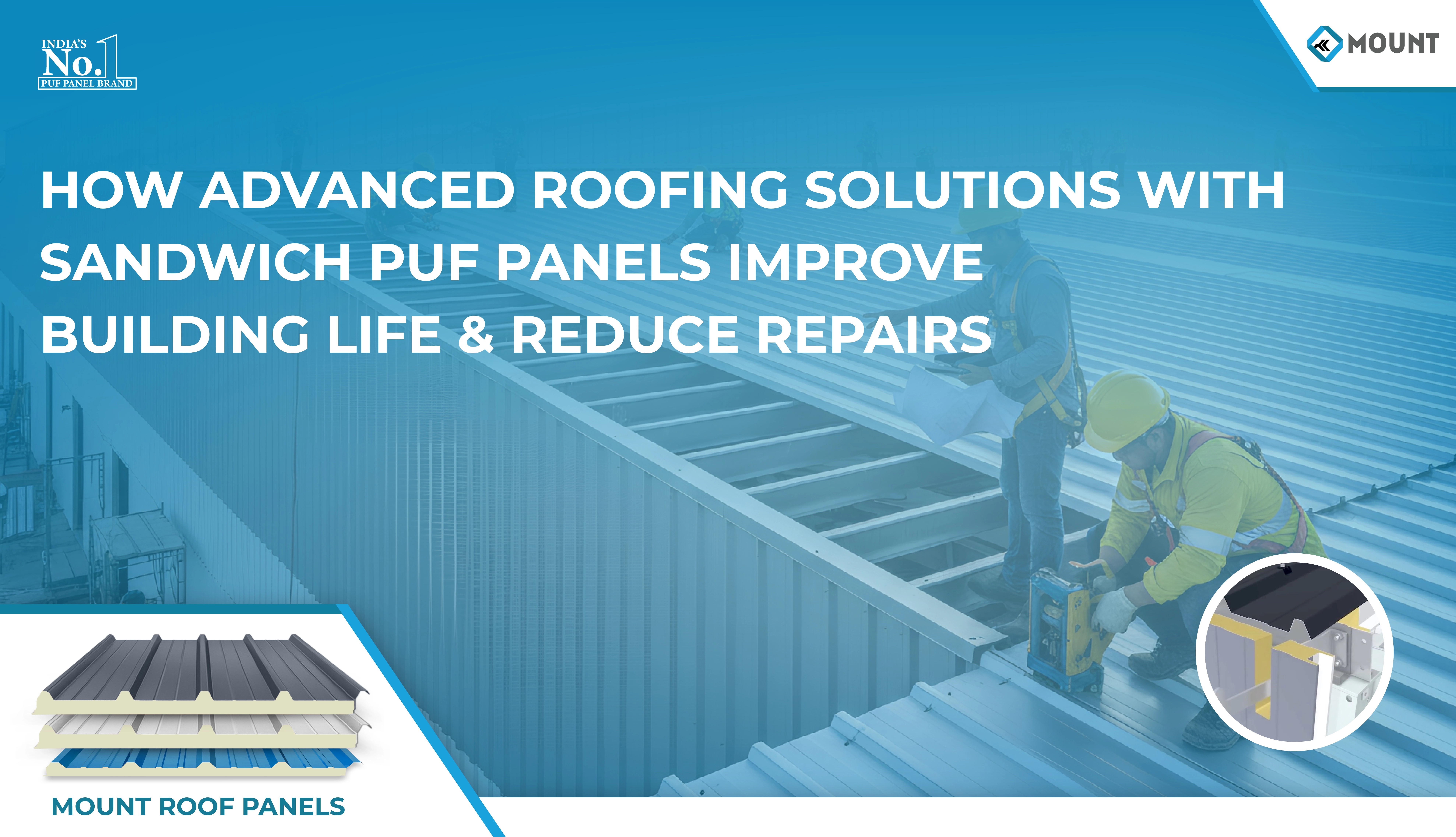 How Advanced Roofing Solutions with Sandwich PUF Panels Improve Building Life & Reduce Repairs